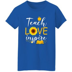 Teach Love And Inspire T-Shirts, Long Sleeve, Hoodies