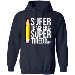 Super Teacher By Day Super Tired By Night Funny T-Shirts, Long Sleeve, Hoodies