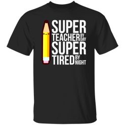 Super Teacher By Day Super Tired By Night Funny T-Shirts, Long Sleeve, Hoodies