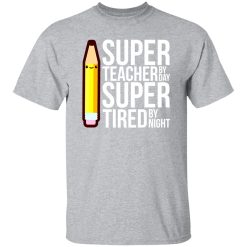 Super Teacher By Day Super Tired By Night Funny T-Shirts, Long Sleeve, Hoodies
