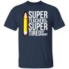 Super Teacher By Day Super Tired By Night Funny T-Shirts, Long Sleeve, Hoodies