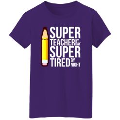 Super Teacher By Day Super Tired By Night Funny T-Shirts, Long Sleeve, Hoodies