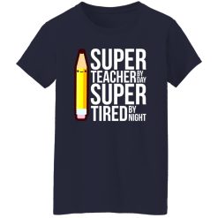 Super Teacher By Day Super Tired By Night Funny T-Shirts, Long Sleeve, Hoodies