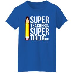 Super Teacher By Day Super Tired By Night Funny T-Shirts, Long Sleeve, Hoodies