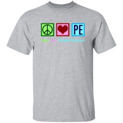 Peace Love PE Teacher Physical Education T-Shirts, Long Sleeve, Hoodies