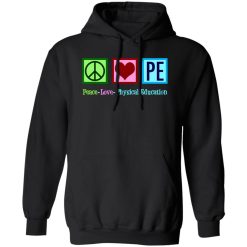 Peace Love PE Teacher Physical Education T-Shirts, Long Sleeve, Hoodies