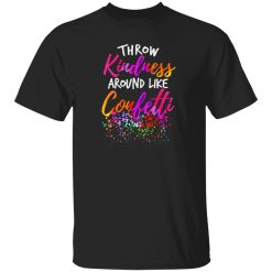 Throw Kindness Around Like Confetti Kind Teacher Kids T-Shirts, Long Sleeve, Hoodies