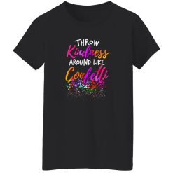 Throw Kindness Around Like Confetti Kind Teacher Kids T-Shirts, Long Sleeve, Hoodies