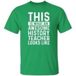 This Is What An Awesome History Teacher Looks Like T-Shirts, Long Sleeve, Hoodies