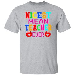Nicest Mean Teacher Ever T-Shirts, Long Sleeve, Hoodies