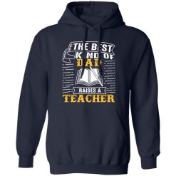 The Best Kind Of Dad Raises A Teacher T-Shirts, Long Sleeve, Hoodies