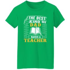 The Best Kind Of Dad Raises A Teacher T-Shirts, Long Sleeve, Hoodies