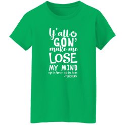 y’all gon make me lose my mind – teacher gift T-Shirts, Long Sleeve, Hoodies