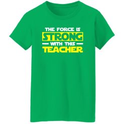 The Force Is Strong With This My Teacher T-Shirts, Long Sleeve, Hoodies