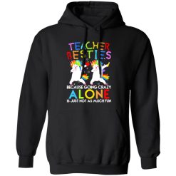 Teacher Besties Because Going Crazy Alone Is Not Fun T-Shirts, Long Sleeve, Hoodies