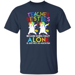 Teacher Besties Because Going Crazy Alone Is Not Fun T-Shirts, Long Sleeve, Hoodies
