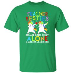 Teacher Besties Because Going Crazy Alone Is Not Fun T-Shirts, Long Sleeve, Hoodies