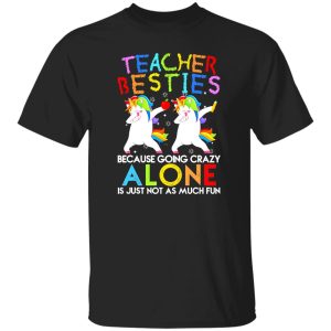 Teacher Besties Because Going Crazy Alone Is Not Fun T-Shirts, Long Sleeve, Hoodies