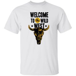 Welcome to the Wild West T Shirts, Hoodies, Long Sleeve