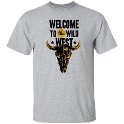 Welcome to the Wild West T Shirts, Hoodies, Long Sleeve