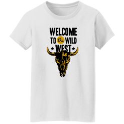Welcome to the Wild West T Shirts, Hoodies, Long Sleeve
