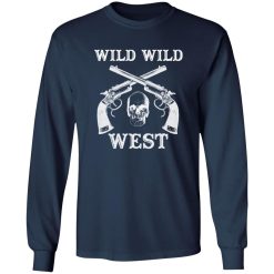 Wild Wild West T-Shirts, Long Sleeve, Hoodies