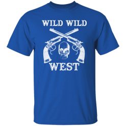 Wild Wild West T-Shirts, Long Sleeve, Hoodies