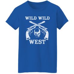 Wild Wild West T-Shirts, Long Sleeve, Hoodies