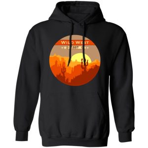 Wild West T-Shirts, Long Sleeve, Hoodies