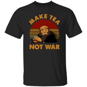 The Last Airbender Avatar Uncle Iroh Make Tea Not War T-Shirts, Long Sleeve, Hoodies