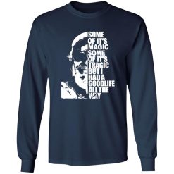 Some Of It’s Magic Some Of It’s Tragic But I Had A Good Life All The Way Jim T-Shirts, Long Sleeve, Hoodies