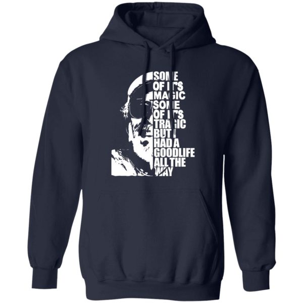 Some Of It’s Magic Some Of It’s Tragic But I Had A Good Life All The Way Jim T-Shirts, Long Sleeve, Hoodies