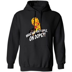 Mr Hand What Are You People On Dope T-Shirts, Long Sleeve, Hoodies