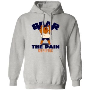 BEAR THE PAIN, KEEP LIFTING T Shirts, Hoodies, Long Sleeve