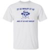 It Is What It Is And It Is Not Great T Shirts, Hoodies, Long Sleeve