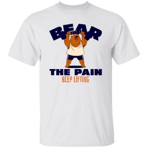 BEAR THE PAIN, KEEP LIFTING T Shirts, Hoodies, Long Sleeve