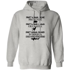 Part Mama Bear Protective Part Mama Llama Calm & Chill Part Mama Shark My Brain Is Do-Do-Do-Do T Shirts, Hoodies, Long Sleeve