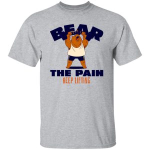 BEAR THE PAIN, KEEP LIFTING T Shirts, Hoodies, Long Sleeve