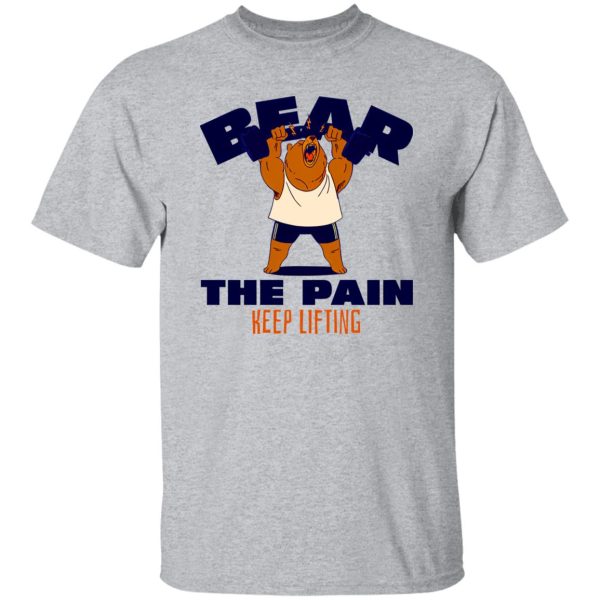 BEAR THE PAIN, KEEP LIFTING T Shirts, Hoodies, Long Sleeve