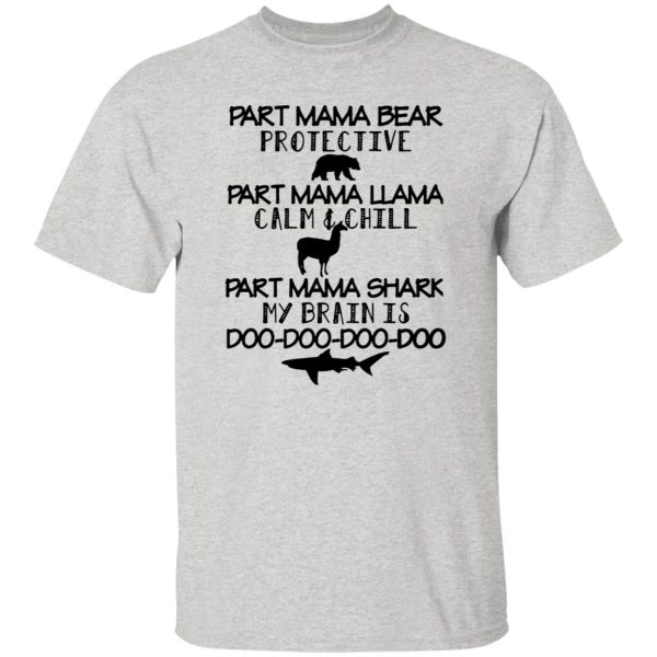 Part Mama Bear Protective Part Mama Llama Calm & Chill Part Mama Shark My Brain Is Do-Do-Do-Do T Shirts, Hoodies, Long Sleeve