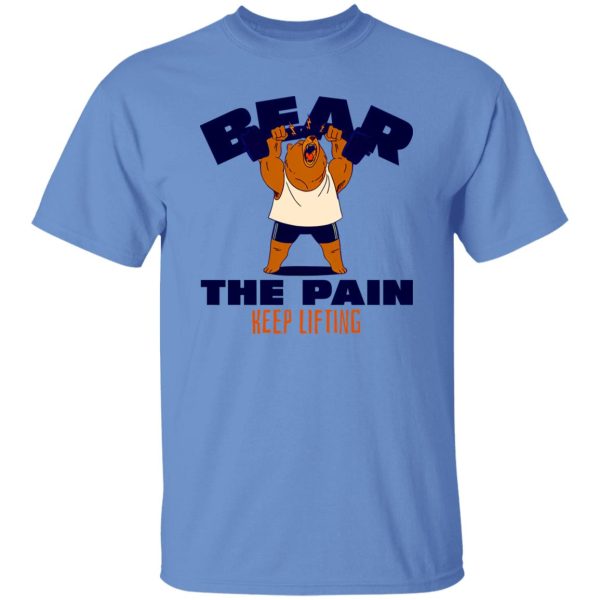 BEAR THE PAIN, KEEP LIFTING T Shirts, Hoodies, Long Sleeve