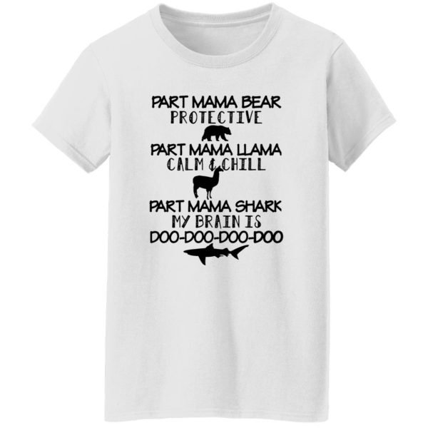 Part Mama Bear Protective Part Mama Llama Calm & Chill Part Mama Shark My Brain Is Do-Do-Do-Do T Shirts, Hoodies, Long Sleeve