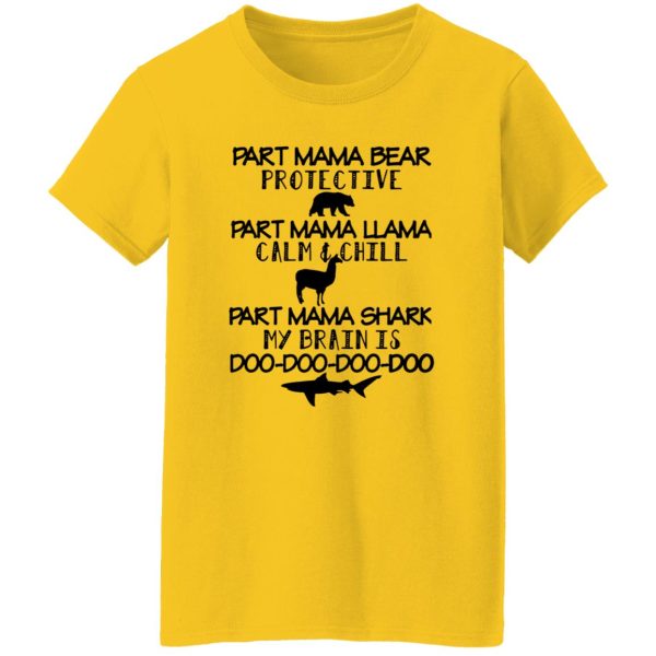 Part Mama Bear Protective Part Mama Llama Calm & Chill Part Mama Shark My Brain Is Do-Do-Do-Do T Shirts, Hoodies, Long Sleeve