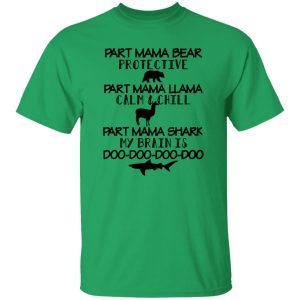 Part Mama Bear Protective Part Mama Llama Calm & Chill Part Mama Shark My Brain Is Do-Do-Do-Do T Shirts, Hoodies, Long Sleeve