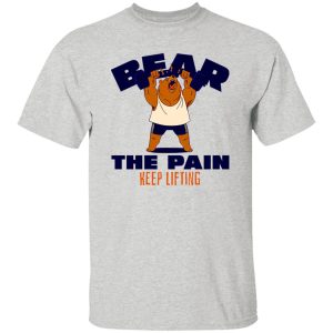 BEAR THE PAIN, KEEP LIFTING T-Shirts, Long Sleeve, Hoodies