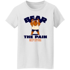 BEAR THE PAIN, KEEP LIFTING T Shirts, Hoodies, Long Sleeve