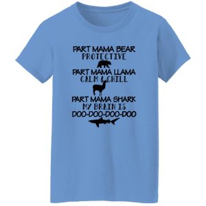 Part Mama Bear Protective Part Mama Llama Calm & Chill Part Mama Shark My Brain Is Do-Do-Do-Do T Shirts, Hoodies, Long Sleeve