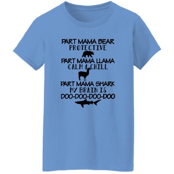 Part Mama Bear Protective Part Mama Llama Calm & Chill Part Mama Shark My Brain Is Do-Do-Do-Do T Shirts, Hoodies, Long Sleeve