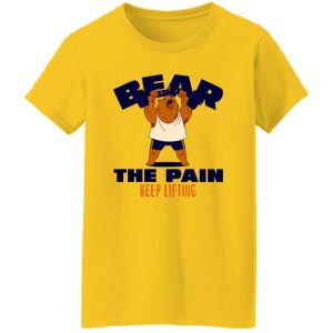 BEAR THE PAIN, KEEP LIFTING T Shirts, Hoodies, Long Sleeve