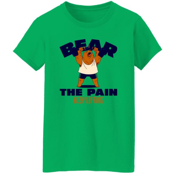 BEAR THE PAIN, KEEP LIFTING T Shirts, Hoodies, Long Sleeve